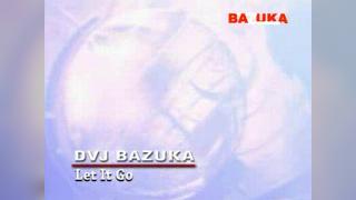 DVJ BAZUKA-Let It Go(Uncensored)